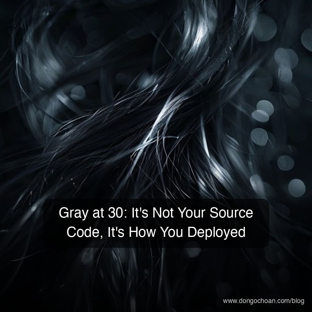 Gray at 30: It's Not Your Source Code, It's How You Deployed