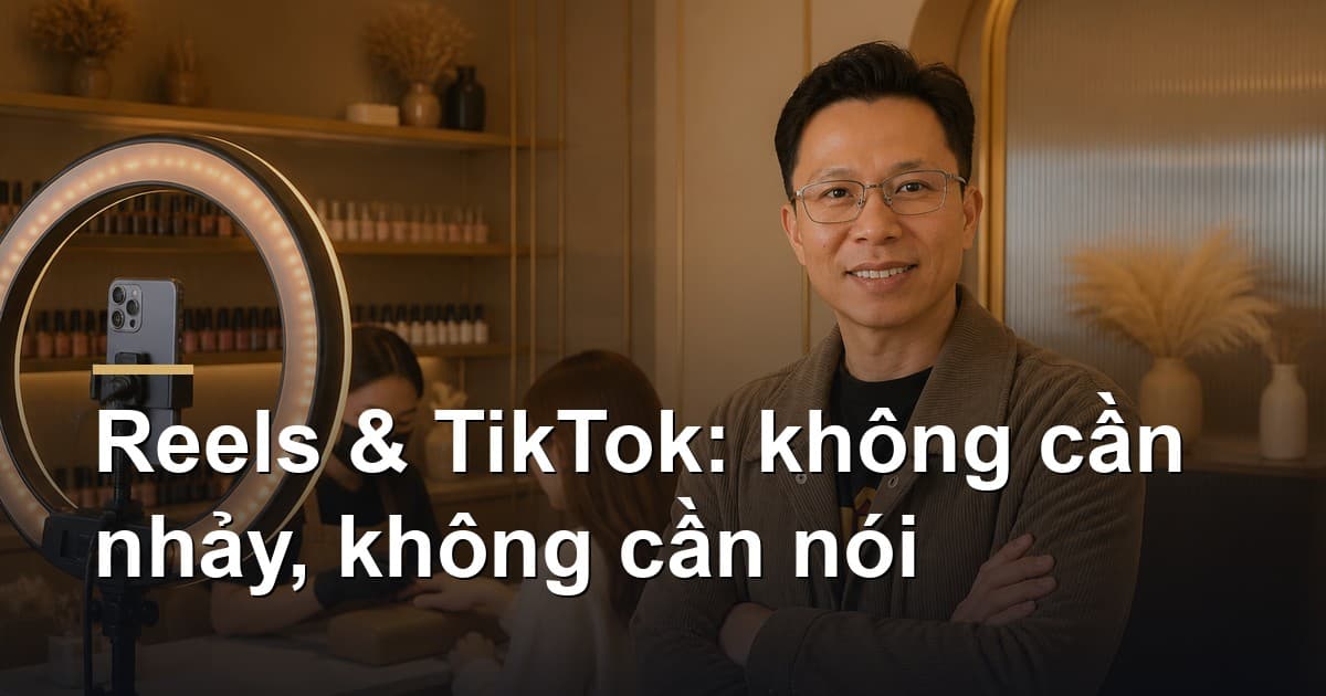 Reels và TikTok cho tiệm nail, spa và local business: không cần nhảy, không cần nói